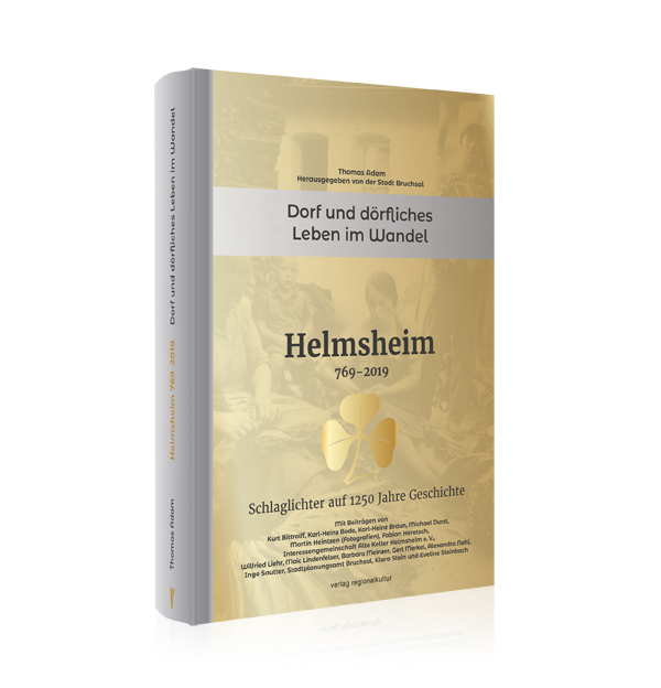 Helmsheim 769-2019. Dorf und dörfliches Leben im Wandel Helmsheim 769-2019. Dorf und dörfliches Leben im Wandel