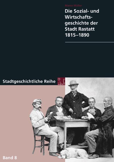 Die Sozial- und Wirtschaftsgeschichte der Stadt Rastatt 1815–1890 Die Sozial- und Wirtschaftsgeschichte der Stadt Rastatt 1815–1890