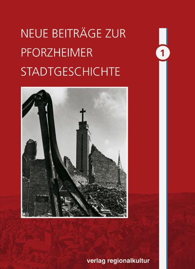 Neue Beiträge zur Pforzheimer Stadtgeschichte Band 1 Neue Beiträge zur Pforzheimer Stadtgeschichte Band 1