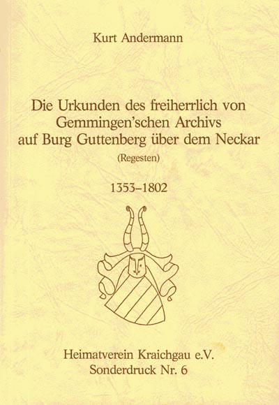 Die Urkunden des freiherrlich von Gemmingen’schen Archivs auf Burg Guttenberg über dem Neckar Die Urkunden des freiherrlich von Gemmingen’schen Archivs auf Burg Guttenberg über dem Neckar